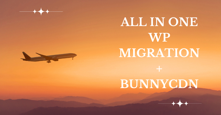 Chuyển hosting ở xa với AioWPm và BunnyCDN