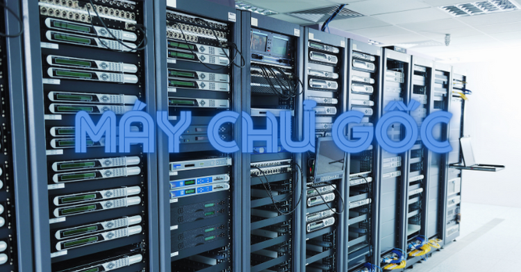Máy chủ gốc là gì